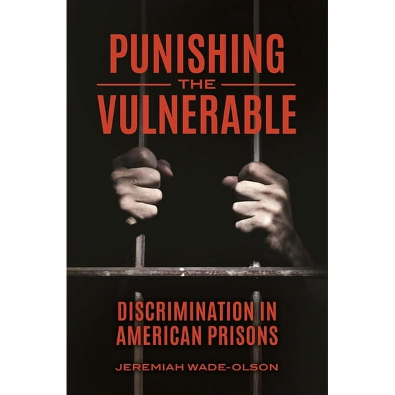 Punishing the Vulnerable: Discrimination in American Prisons, (Hardcover)