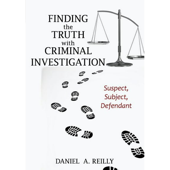 Finding the Truth with Criminal Investigation : Suspect, Subject, Defendant (Hardcover)