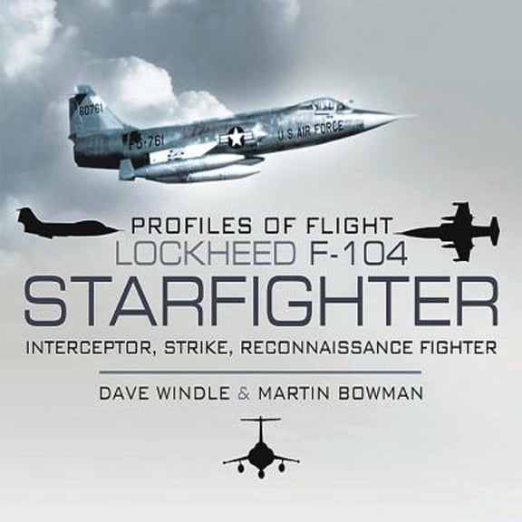 Pre-Owned Profiles of Flight: Lockheed F-104 Starfighter (Hardcover) by Dave Windle, Martin Bowman
