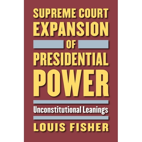 Supreme Court Expansion of Presidential Power: Unconstitutional Leanings, (Hardcover)