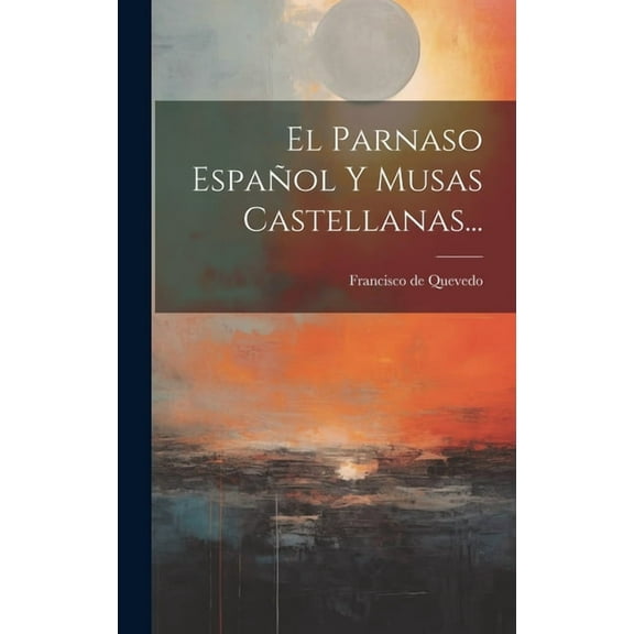 El Parnaso Español Y Musas Castellanas... (Hardcover)