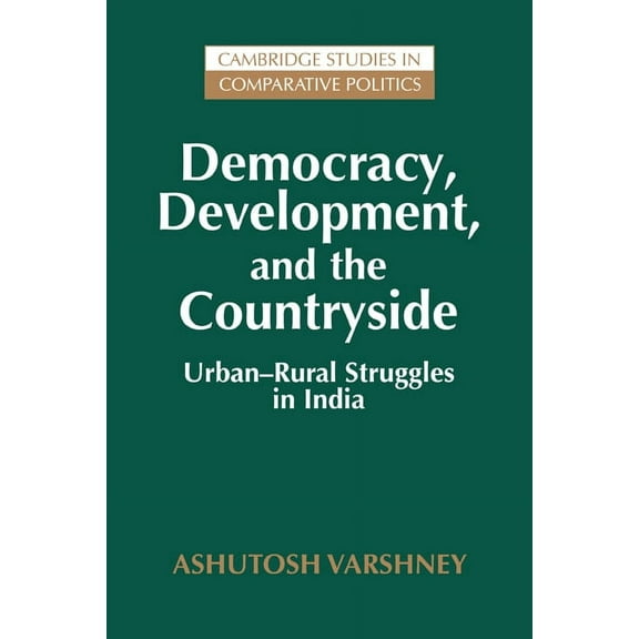 Cambridge Studies in Comparative Politic Democracy, Development, and the Countryside: Urban-Rural Struggles in India, (Paperback)