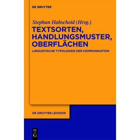Textsorten Handlungsmuster Oberflachen: Linguistische Typologien Der Kommunikation (de Gruyter Lexikon) (german Edition)