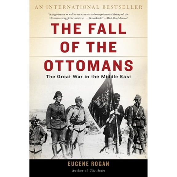 Pre-Owned The Fall of the Ottomans: The Great War in the Middle East (Paperback) 0465097421 9780465097425