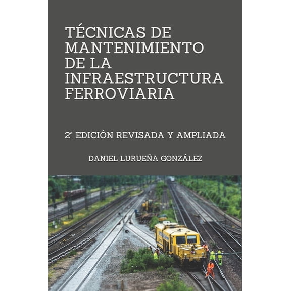 Técnicas de mantenimiento de la infraestrutura ferroviaria: 2a edición, (Paperback)