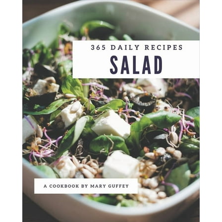 365 Daily Salad Recipes : A Salad Cookbook to Fall In Love With (Paperback)