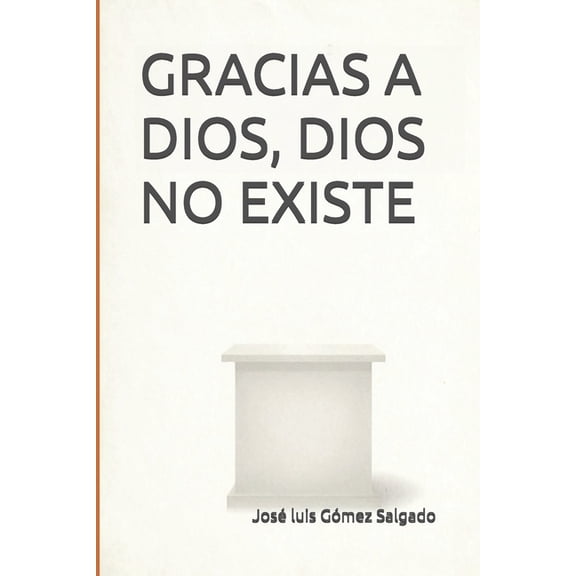 Gracias a Dios, Dios no existe: Sin aplazamientos, (Paperback)