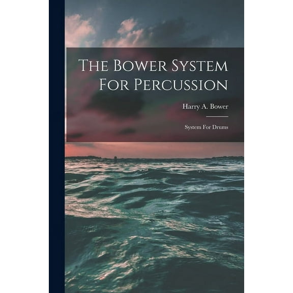 The Bower System For Percussion : System For Drums (Paperback)