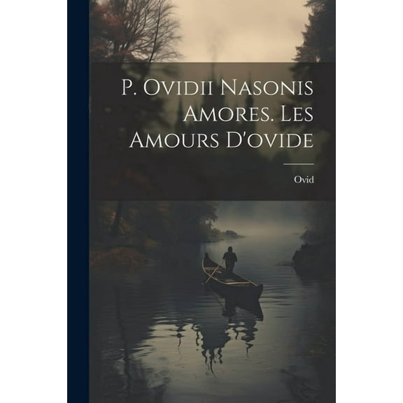 P. Ovidii Nasonis Amores. Les Amours D'ovide, (Paperback)