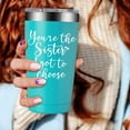 thumbnail image 5 of You''re The Sister I Got To Choose Gifts - Best Friend Gift for Women - Friendship Gifts for Friends Women - Birthday, Christmas Gifts for Friends - 20oz Friend Tumblers for Women, 5 of 6