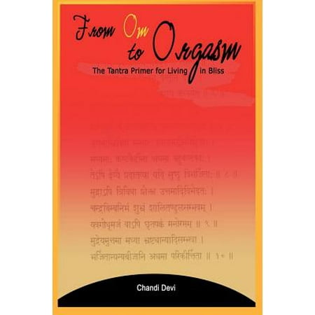 From Om to Orgasm : The Tantra Primer for Living in
