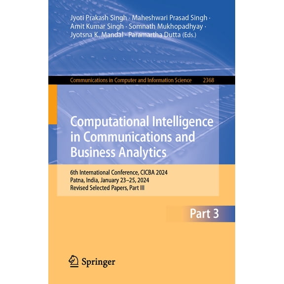 Computational Intelligence in Communications and Business Analytics : 6th International Conference, Cicba 2024, Patna, India, January 23?25, 2024, Revised Selected Papers, Part III