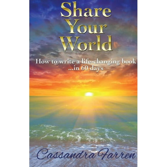 Share Your World: How to write a life-changing book in 60 days, (Paperback)