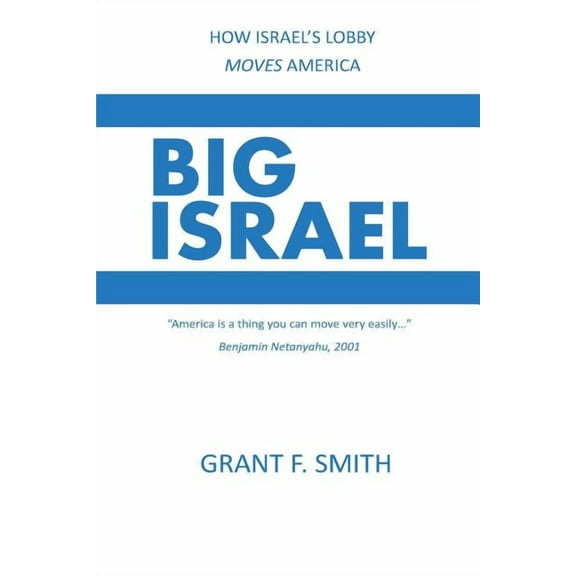 Big Israel: How Israel's Lobby Moves America (Paperback)