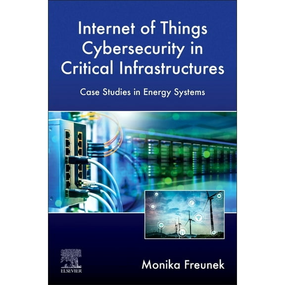 Internet of Things Cybersecurity in Critical Infrastructures: Case Studies in Energy Systems, (Paperback)