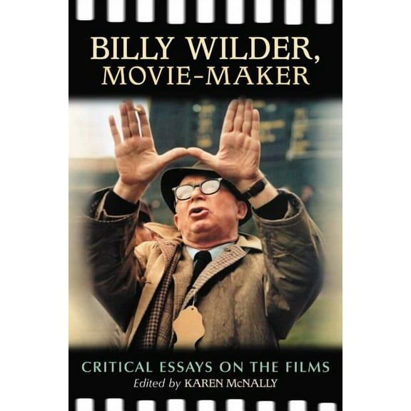 Billy Wilder, Movie-Maker: Critical Essays on the Films (Paperback)