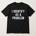 thumbnail image 3 of Veylor Haus I Identify As A Problem Graphic, Unisex Classic Fit Cotton Tee, 3 of 9