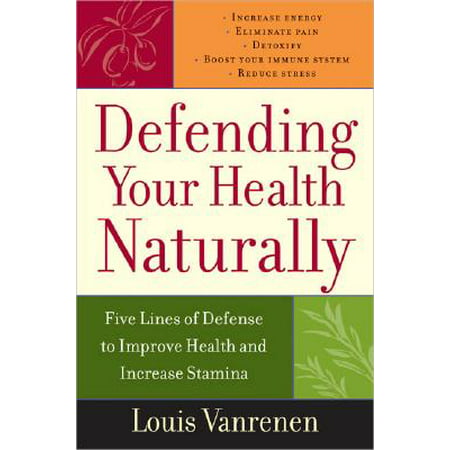 Defending Your Health Naturally : Five Lines of Defense to Improve Health and Increase (Best Way To Improve Stamina)