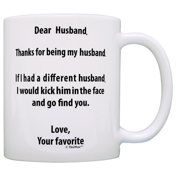 ThisWear Anniversary Mug for Husband If I Had a Different Husband I'd Kick Him in Face Husband Mug for Husband Mug Coffee Mug