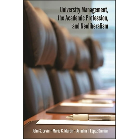 University Management, the Academic Profession, and Neoliberalism, (Hardcover)