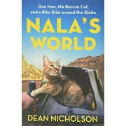 DEAN NICHOLSON; GARRY JENKINS Nala's World: One Man, His Rescue Cat, and a Bike Ride Around the Globe (Hardcover)