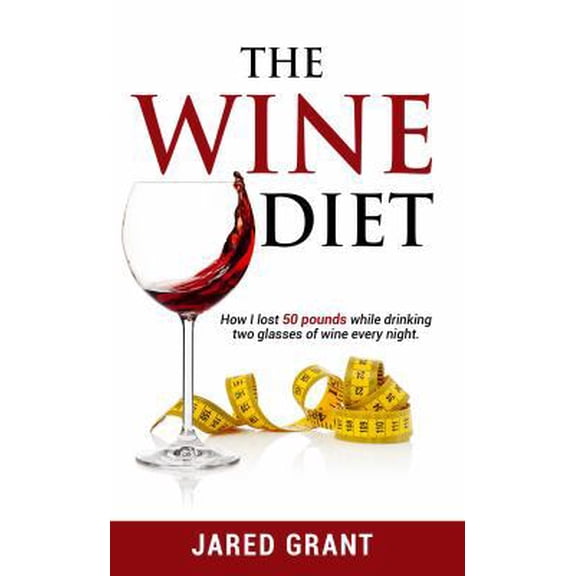 Pre-Owned The Wine Diet: How I lost 50 pounds while drinking two glasses of wine every night. (Paperback) by Jared Lee Grant