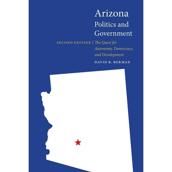 Politics and Governments of the American Arizona Politics and Government: The Quest for Autonomy, Democracy, and Development, (Paperback)