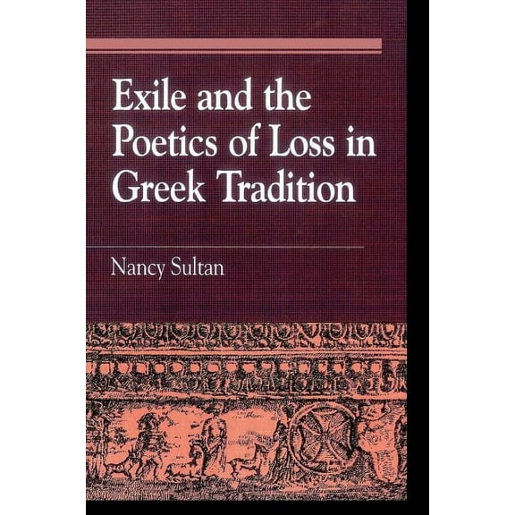 Greek Studies: Interdisciplinary Approac Exile and the Poetics of Loss in Greek Tradition, (Paperback)