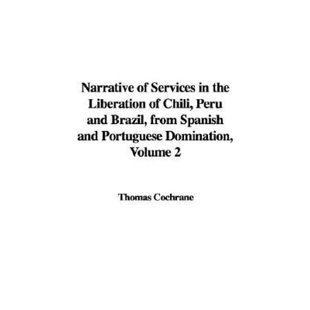 Narrative Of Services In The Liberation Of Chili Peru And