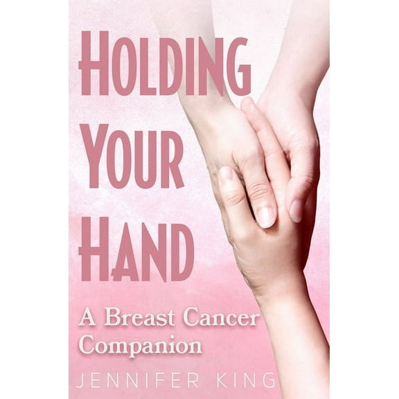 Holding Your Hand: A Breast Cancer Companion (Paperback)