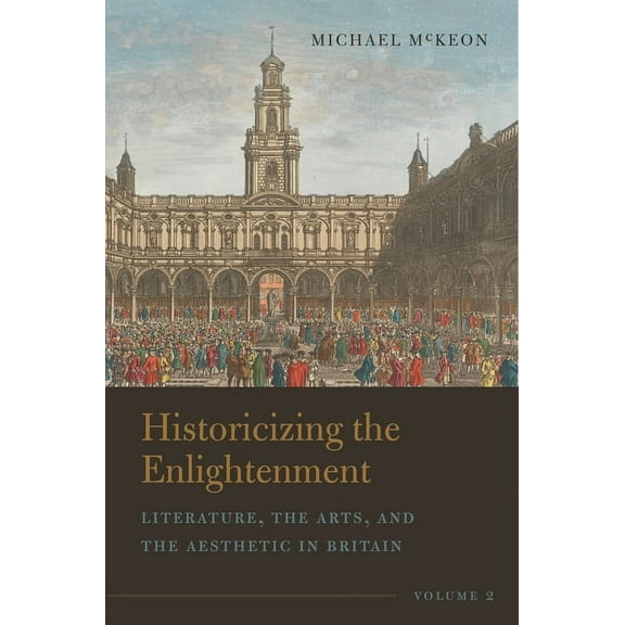 Historicizing the Enlightenment, Volume 2 : Literature, the Arts, and the Aesthetic in Britain (Paperback)