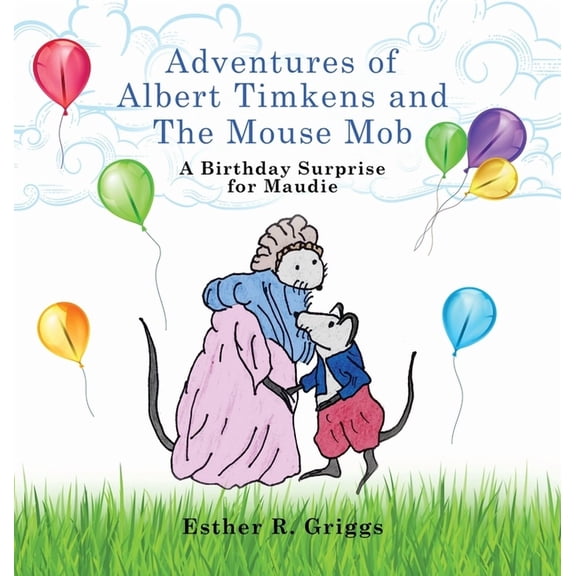 Adventures of Albert Timkens and the Mouse Mob: A Birthday Surprise for Maudie, (Hardcover)