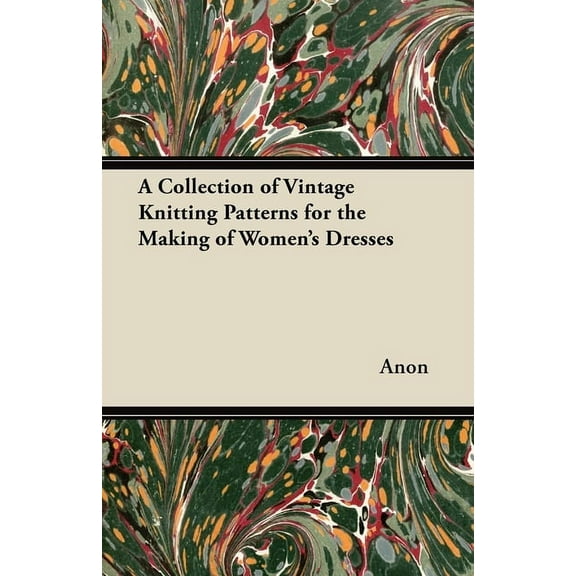 A Collection of Vintage Knitting Patterns for the Making of Women's Dresses, (Paperback)