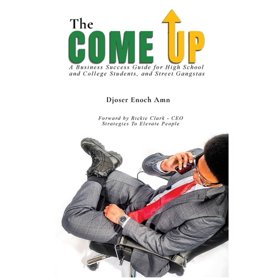 The Come Up: A Business Success Guide for High School and College Students and Street Gangstas, (Paperback)