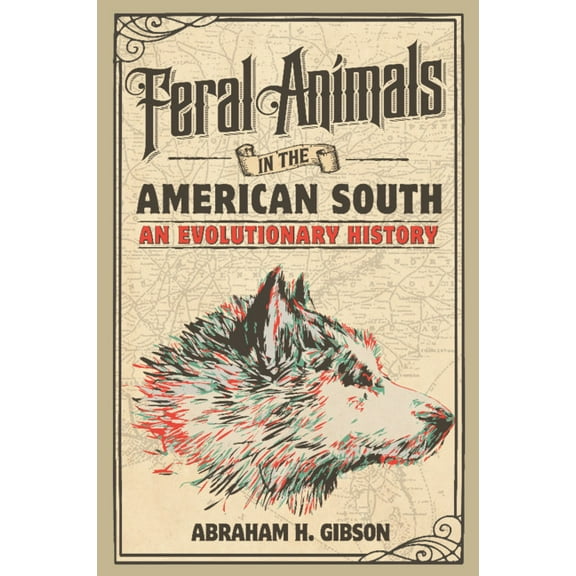 Studies in Environment and History Feral Animals in the American South: An Evolutionary History, (Paperback)