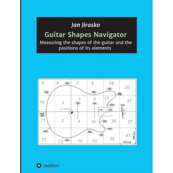 Guitar Shapes Navigator: Measuring the shapes of the guitar and the positions of its elements (Paperback)