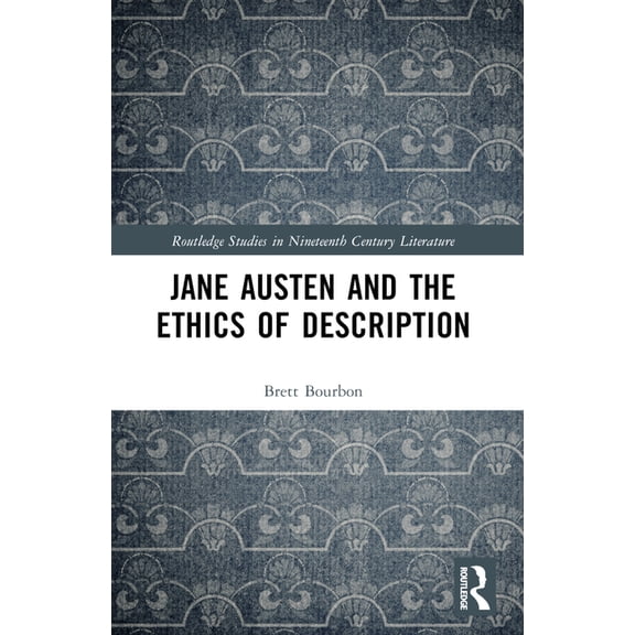 Routledge Studies in Nineteenth Century Jane Austen and the Ethics of Description, (Paperback)