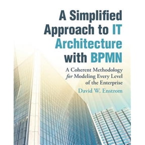 Pre-Owned A Simplified Approach to IT Architecture with BPMN: A Coherent Methodology for Modeling Every Level of the Enterprise Paperback