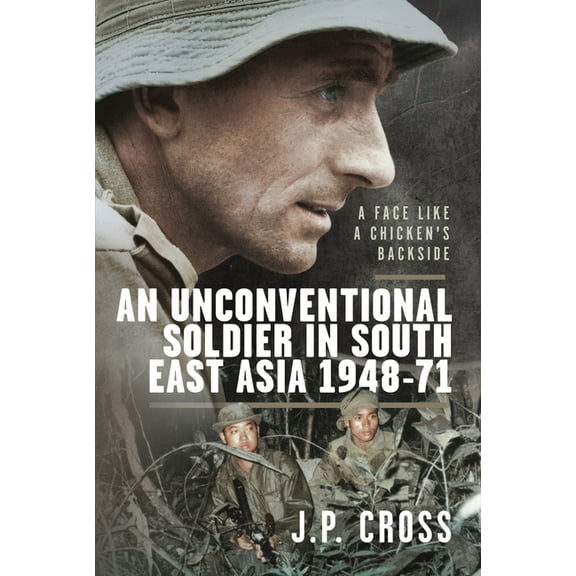 A Face Like a Chicken's Backside: An Unconventional Soldier in South East Asia, 1948-71, (Hardcover)