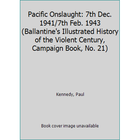 Pre-Owned Pacific Onslaught: 7th Dec. 1941/7th Feb. 1943 (Ballantine's Illustrated History of the Violent Century, Campaign Book, No. 21) (Paperback) 0345025857 9780345025852