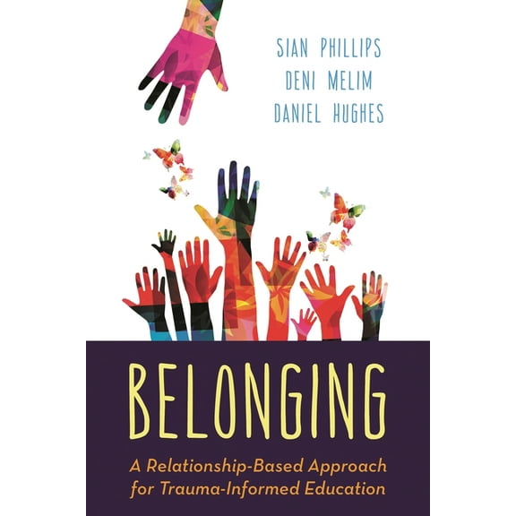 Belonging: A Relationship-Based Approach for Trauma-Informed Education, (Paperback)