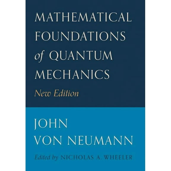 Princeton Landmarks in Mathematics and P Mathematical Foundations of Quantum Mechanics: New Edition, Book 58, (Paperback)