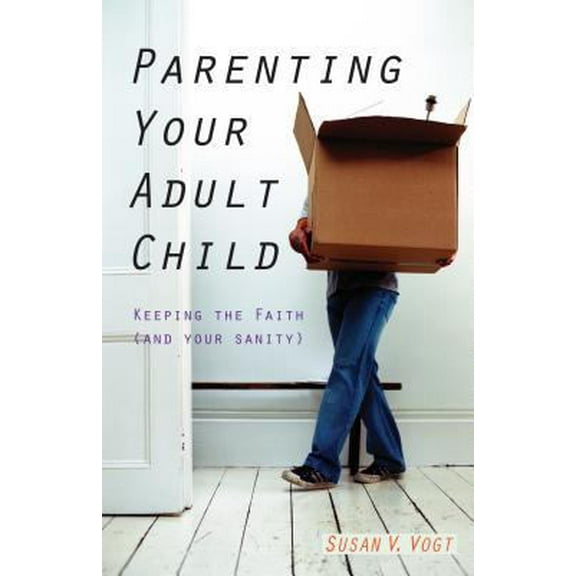 Pre-Owned Parenting Your Adult Child: Keeping the Faith (and Your Sanity) (Paperback) 0867169729 9780867169720