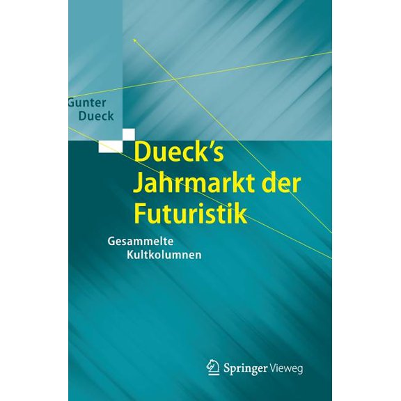 Dueck's Jahrmarkt Der Futuristik: Gesammelte Kultkolumnen, (Hardcover)
