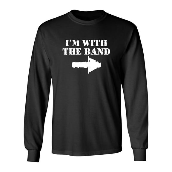 I'm With The Band Sarcastic Novelty Gift Idea Adult Humor Funny Men's Long Sleeve Shirts