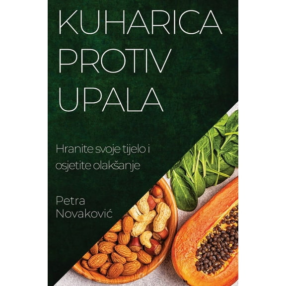 Kuharica protiv upala: Hranite svoje tijelo i osjetite olaksanje, (Paperback)