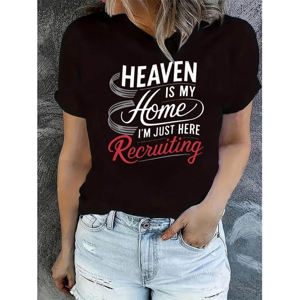 Camiseta de verano para mujer Manga Corta Heaven is My Home I'm Just Here Recruiting Print Casual Crew Neck T-Shirt, Polyester Blend, Medium Stretch Knit Fabric, Alphabet Pattern, for Women, All-Sea