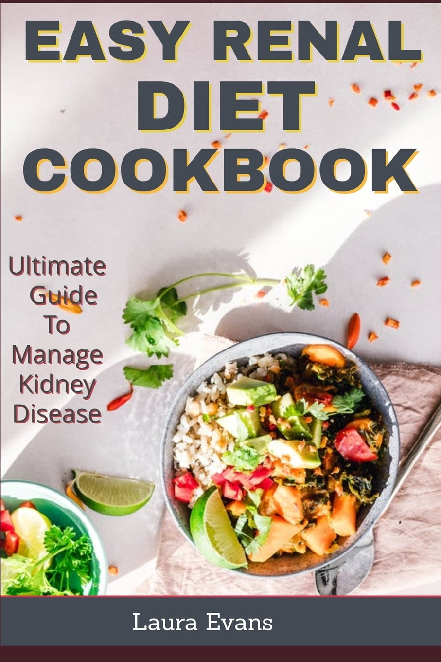 Easy Renal Diet Cookbook : Ultimate Guide To Manage Kidney Disease