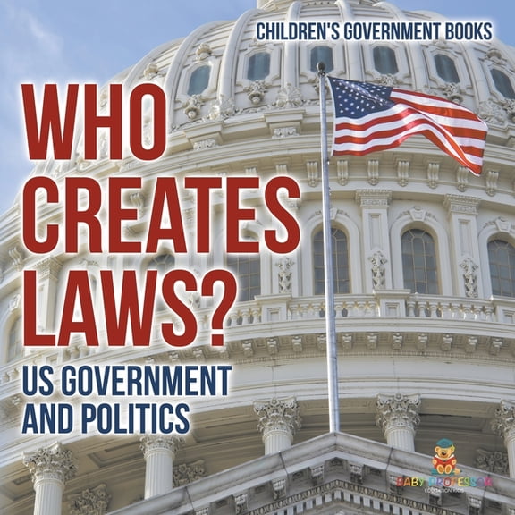 Who Creates Laws? US Government and Politics Children's Government Books, (Paperback)