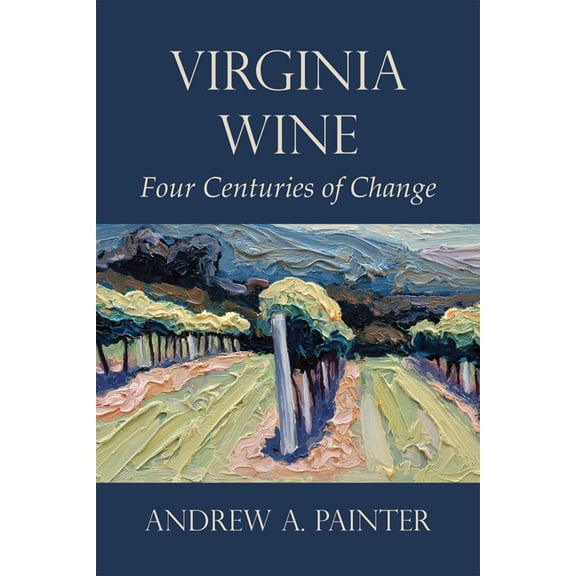 Virginia Wine : Four Centuries of Change (Paperback)